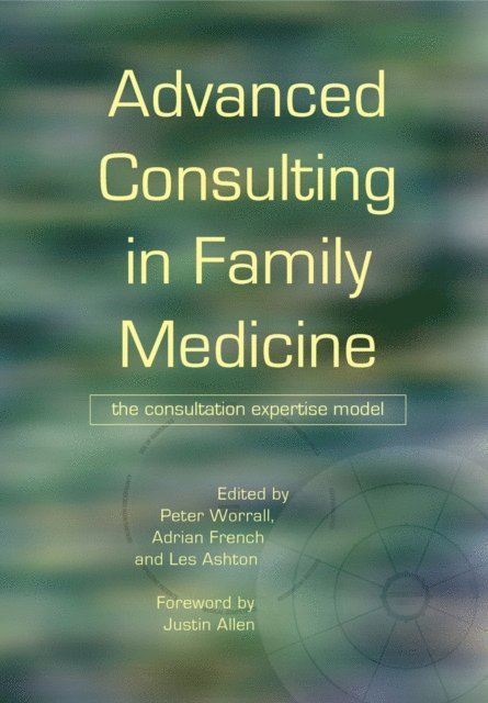 Les Ashton, Adrian French, Peter Worrall - Advanced Consulting in Family Medicine, E-bok