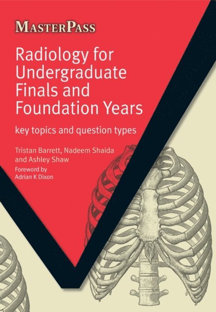 Ashley Shaw, Nadeem Shaida, Tristan Barrett - Radiology for Undergraduate Finals and Foundation Years, E-bok