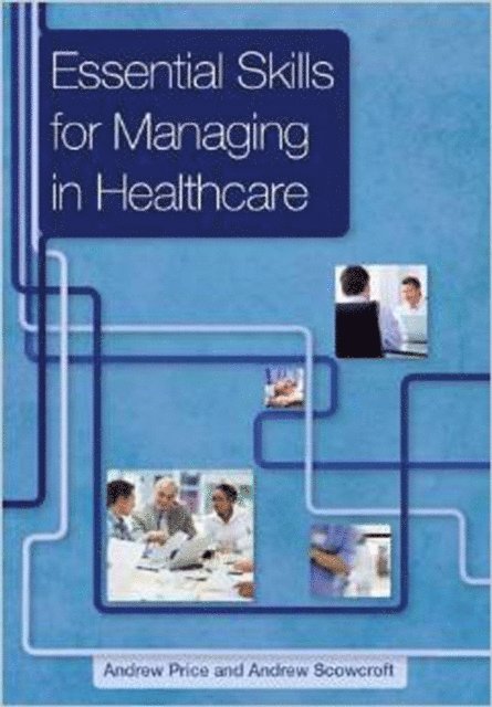 Andrew Scowcroft, Andrew Price - Essential Skills for Managing in Healthcare, E-bok