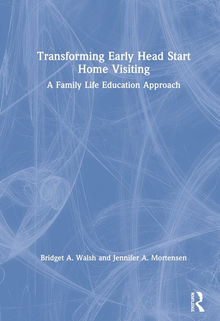 Bridget A. Walsh, Jennifer A. Mortensen - Transforming Early Head Start Home Visiting, Inbunden