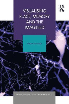 Visualising Place, Memory and the Imagined av Sarah De Nardi, Sarah De Nardi, Sarah de Nardi