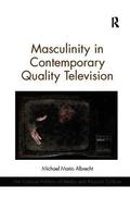 Masculinity in Contemporary Quality Television