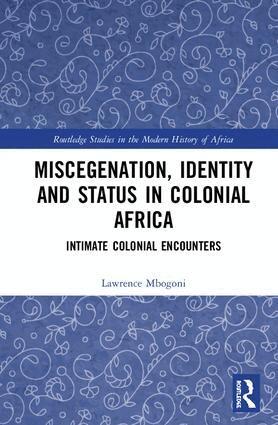 Lawrence Mbogoni - Miscegenation, Identity and Status in Colonial Africa, Inbunden