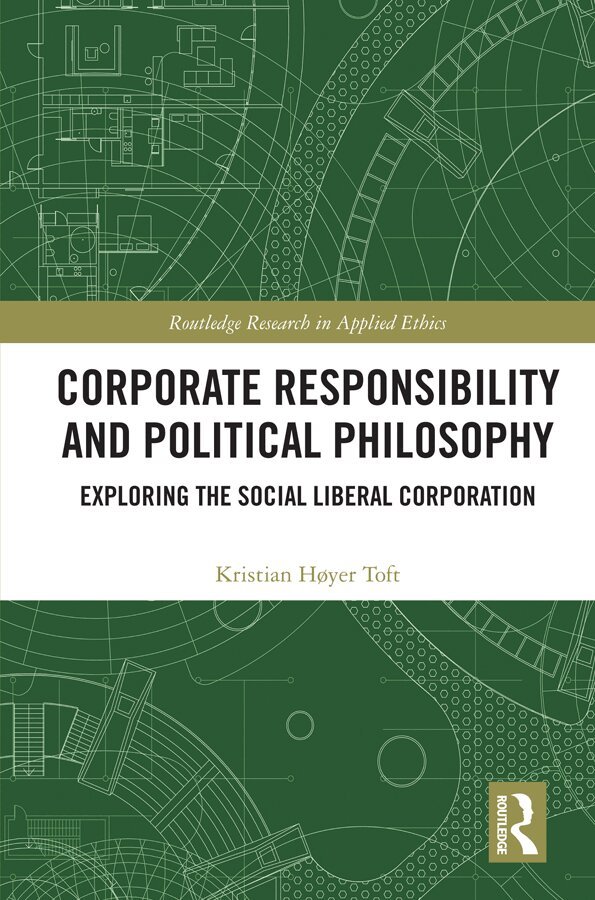 Kristian Høyer Toft - Corporate Responsibility and Political Philosophy, Inbunden