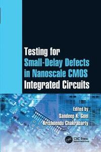 Testing for Small-Delay Defects in Nanoscale CMOS Integrated Circuits
