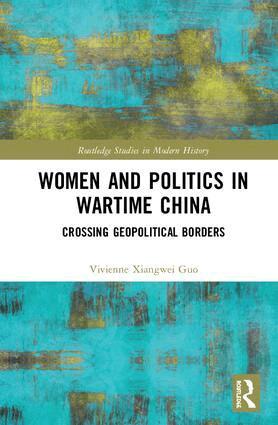 Vivienne Xiangwei Guo - Women and Politics in Wartime China, Inbunden