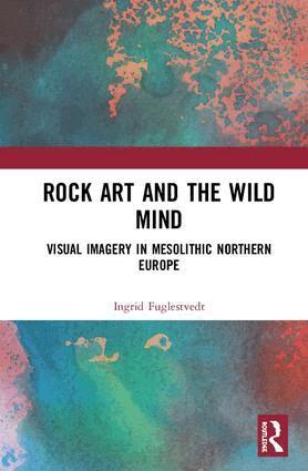 Ingrid Fuglestvedt - Rock Art and the Wild Mind, Inbunden