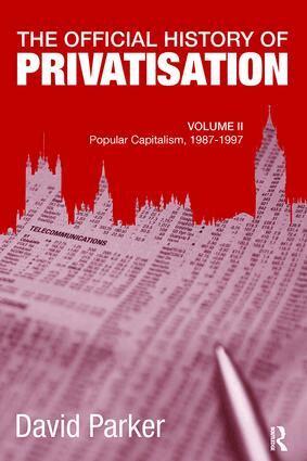 David Parker - Official History of Privatisation, Vol. II, Häftad