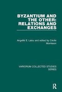 Byzantium and the Other: Relations and Exchanges