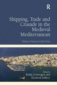 Shipping, Trade and Crusade in the Medieval Mediterranean