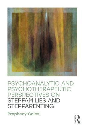 Prophecy Coles - Psychoanalytic and Psychotherapeutic Perspectives on Stepfamilies and Stepparenting, Häftad