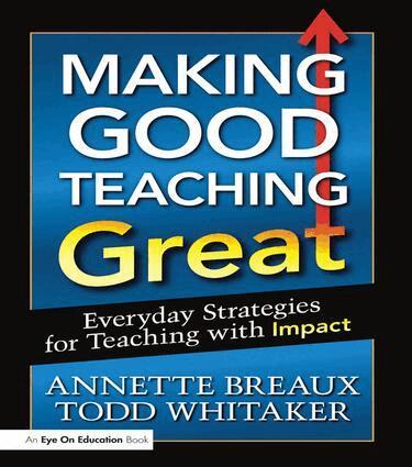Todd Whitaker, Annette Breaux - Making Good Teaching Great, Inbunden