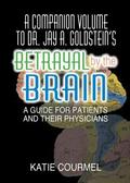 Companion Volume to Dr. Jay A. Goldstein's Betrayal by the Brain