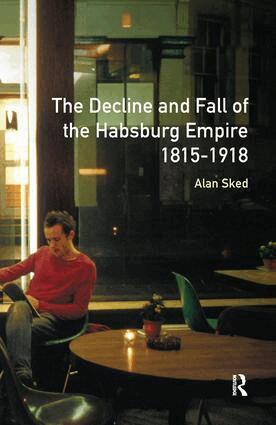 Alan Sked - Decline and Fall of the Habsburg Empire, 1815-1918, Inbunden. Tillgänglighet: Lägg i varukorg