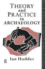 Theory and Practice in Archaeology