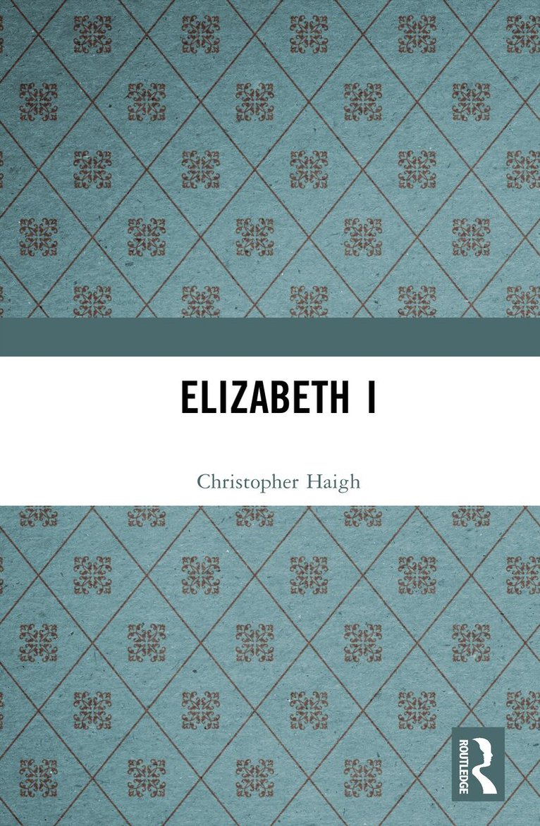 Christopher Haigh - Elizabeth I, Inbunden