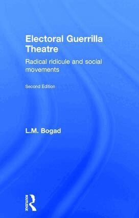 L.M. Bogad - Electoral Guerrilla Theatre, Inbunden