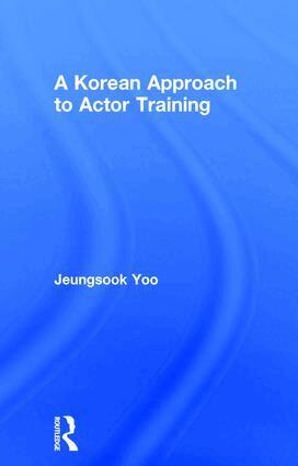 Jeungsook Yoo - Korean Approach to Actor Training, Inbunden