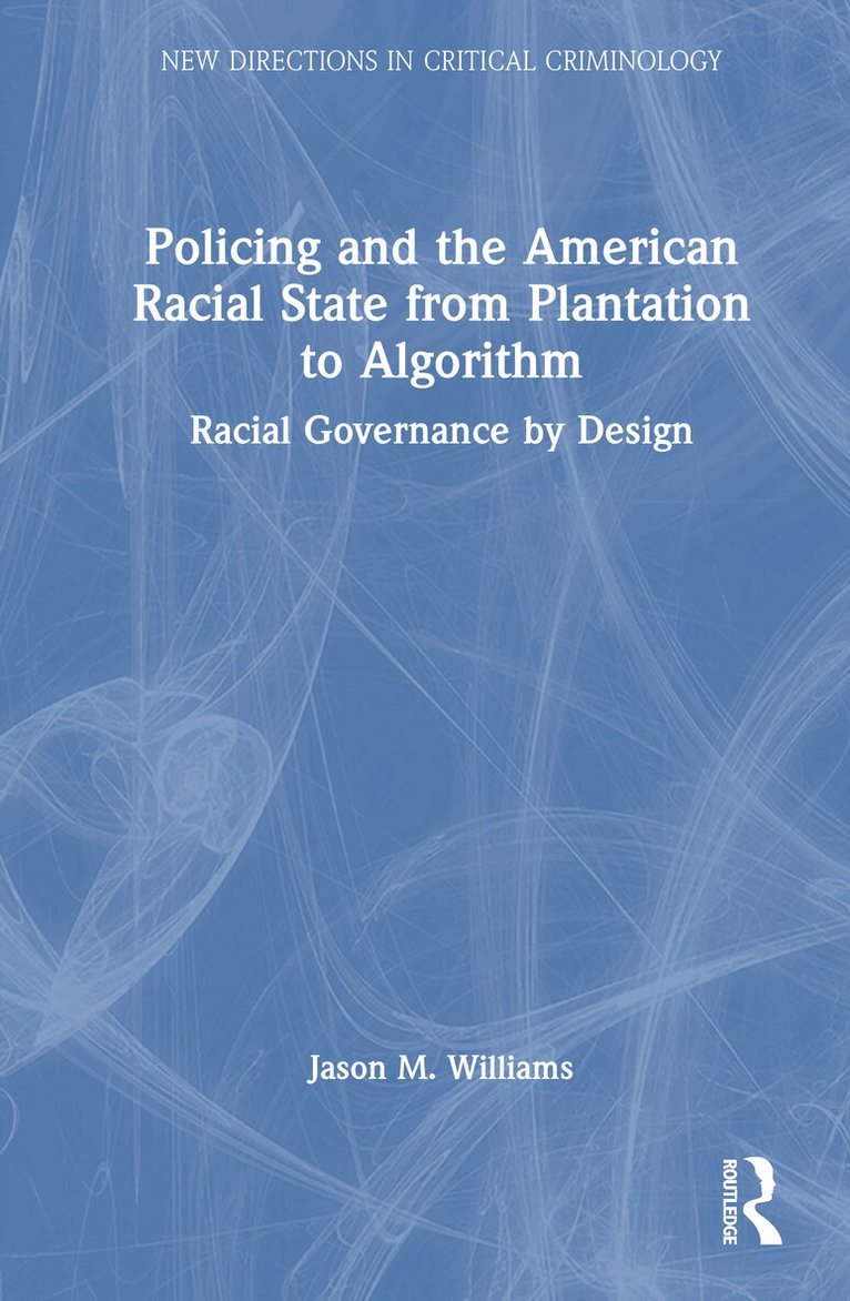 Jason Williams - Policing and the American Racial State from Plantation to Algorithm, Inbunden. Tillgänglighet: Lägg i varukorg