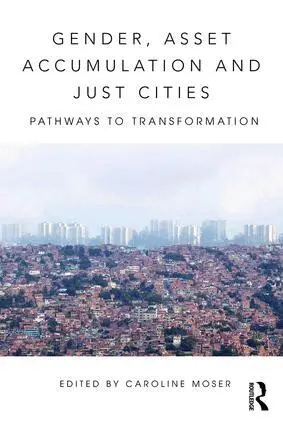 Caroline O.N. Moser - Gender, Asset Accumulation and Just Cities, Häftad. Tillgänglighet: Lägg i varukorg