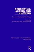 Perceiving, Acting and Knowing