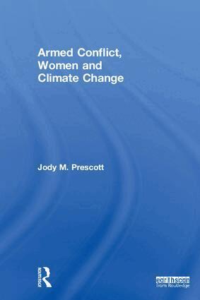 Jody M. Prescott - Armed Conflict, Women and Climate Change, Inbunden