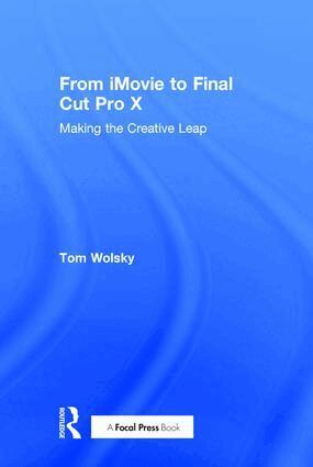 Tom Wolsky - From iMovie to Final Cut Pro X, Inbunden. Tillgänglighet: Lägg i varukorg