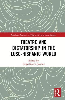 Diego Santos Sánchez - Theatre and Dictatorship in the Luso-Hispanic World, Inbunden