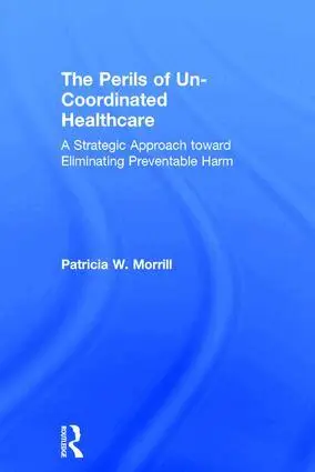 Patricia Morrill - Perils of Un-Coordinated Healthcare, Inbunden. Tillgänglighet: Lägg i varukorg