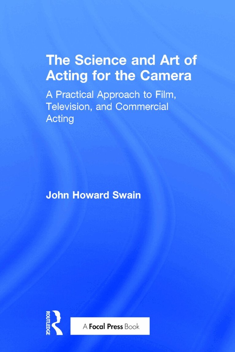 John Howard Swain - Science and Art of Acting for the Camera, Inbunden