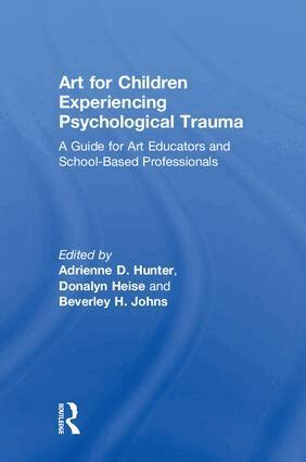 Adrienne D. Hunter, Donalyn Heise, Beverley H. Johns - Art for Children Experiencing Psychological Trauma, Inbunden