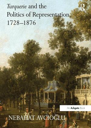 Nebahat Avcioglu - Turquerie and the Politics of Representation, 1728–1876, Häftad