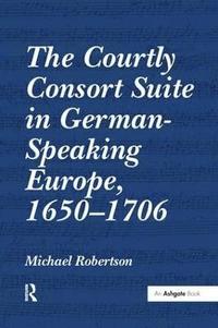 The Courtly Consort Suite in German-Speaking Europe, 16501706