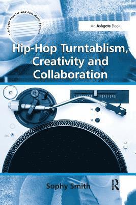 Hip-Hop Turntablism, Creativity and Collaboration av Sophy Smith