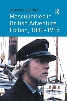 Joseph A. Kestner - Masculinities in British Adventure Fiction, 1880–1915, Häftad