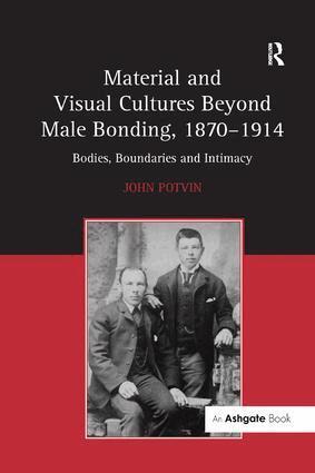 John Potvin - Material and Visual Cultures Beyond Male Bonding, 1870-1914, Häftad