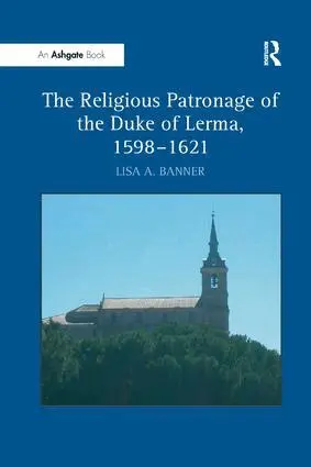 Lisa A. Banner - Religious Patronage of the Duke of Lerma, 1598–1621, Häftad. Tillgänglighet: Lägg i varukorg