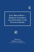 East Meets West - Banking, Commerce and Investment in the Ottoman Empire