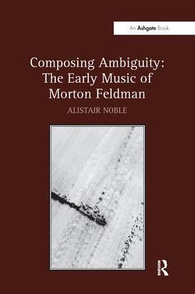 Alistair Noble - Composing Ambiguity: The Early Music of Morton Feldman, Häftad. Tillgänglighet: Lägg i varukorg