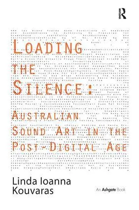 Linda Ioanna Kouvaras - Loading the Silence: Australian Sound Art in the Post-Digital Age, Häftad. Tillgänglighet: Lägg i varukorg
