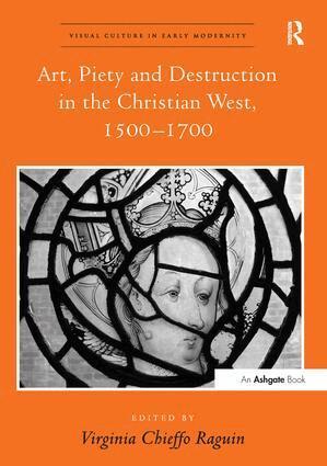 Virginia Chieffo Raguin - Art, Piety and Destruction in the Christian West, 1500–1700, Häftad