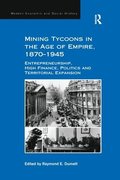 Mining Tycoons in the Age of Empire, 18701945