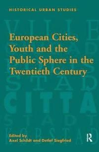 European Cities, Youth and the Public Sphere in the Twentieth Century