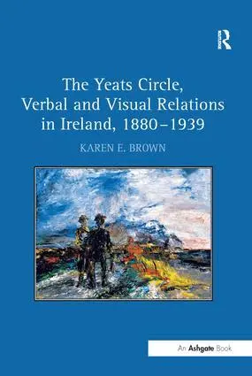 Karen E. Brown - Yeats Circle, Verbal and Visual Relations in Ireland, 1880–1939, Häftad. Tillgänglighet: Lägg i varukorg
