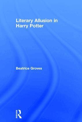 Beatrice Groves - Literary Allusion in Harry Potter, Inbunden