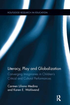 Carmen L. Medina, Karen E. Wohlwend - Literacy, Play and Globalization, Häftad