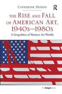 The Rise and Fall of American Art, 1940s1980s
