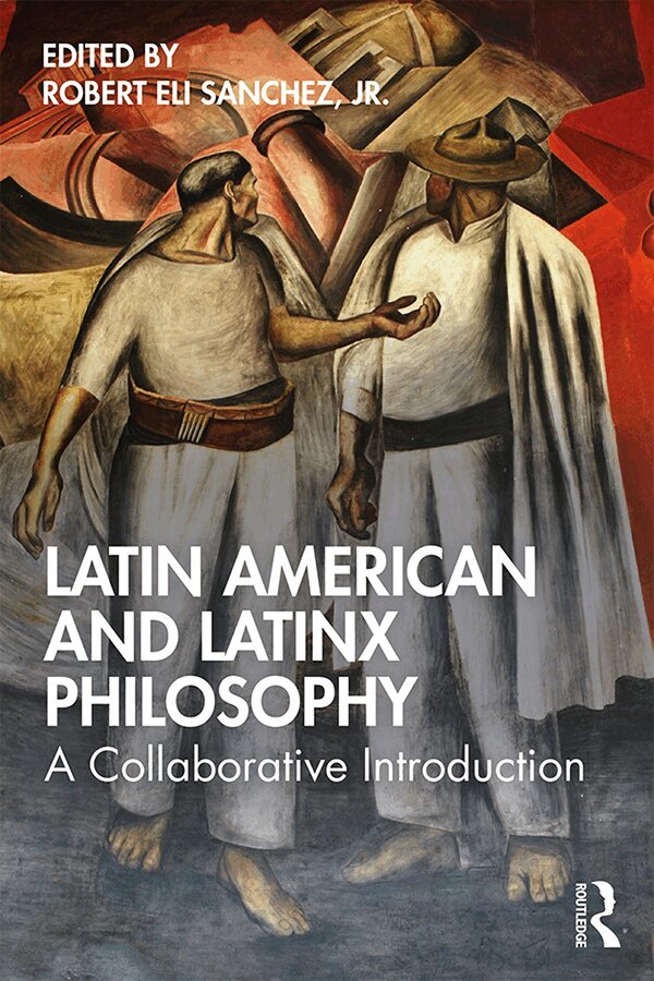 Robert Eli Sanchez, Jr. - Latin American and Latinx Philosophy, Inbunden