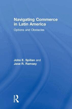 John E. Spillan, Jase R. Ramsey - Navigating Commerce in Latin America, Inbunden