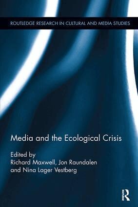 Richard Maxwell, Jon Raundalen, Nina Lager Vestberg - Media and the Ecological Crisis, Häftad